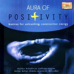 Aura Of Positivity - Mantras For Unleashing Constructive Energy